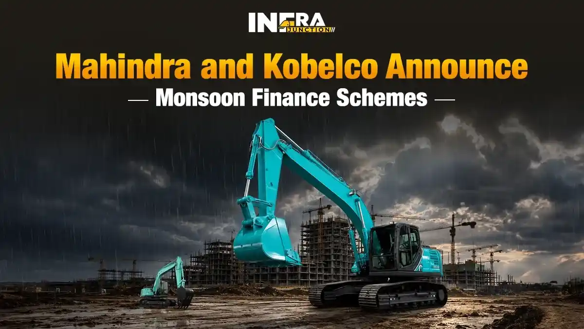Mahindra and Kobelco Launch Monsoon Finance Offers on Construction Equipment