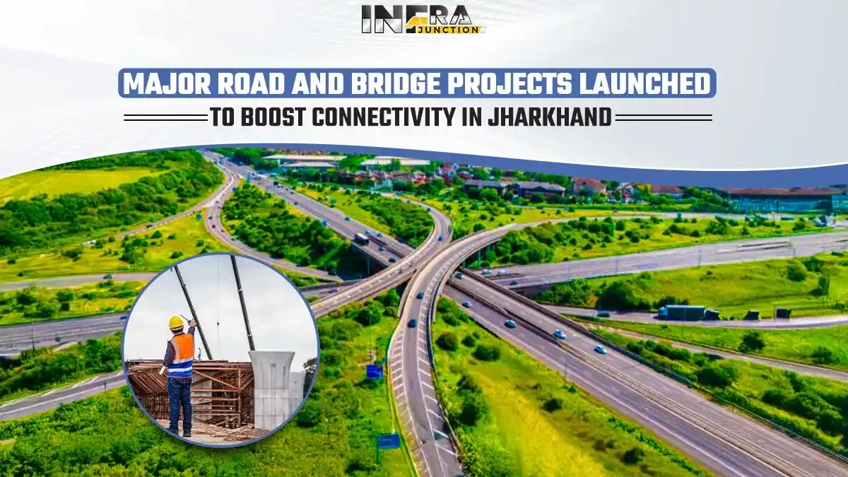 Major Road and Bridge Projects Launched to Boost Connectivity in Jharkhand