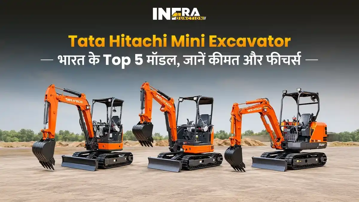Tata Hitachi Mini Excavator: भारत के Top 5 मॉडल, जानें कीमत और फीचर्स