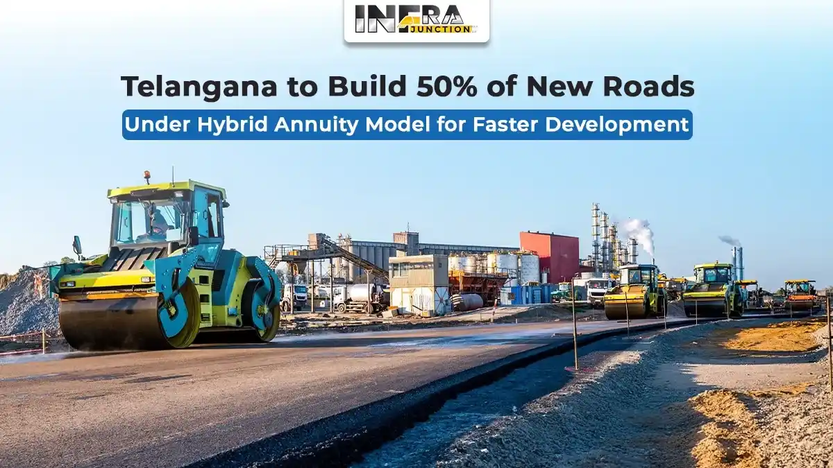 Telangana to Build 50% of New Roads Under Hybrid Annuity Model for Faster Development